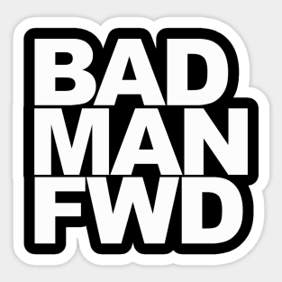 Bad Man Fwd Sticker